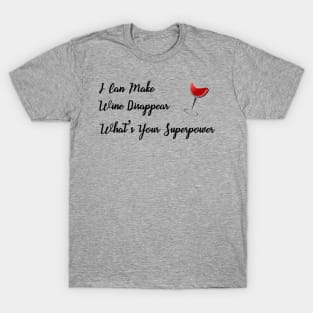 I Can Make Wine Disappear What's Your Superpower T-Shirt